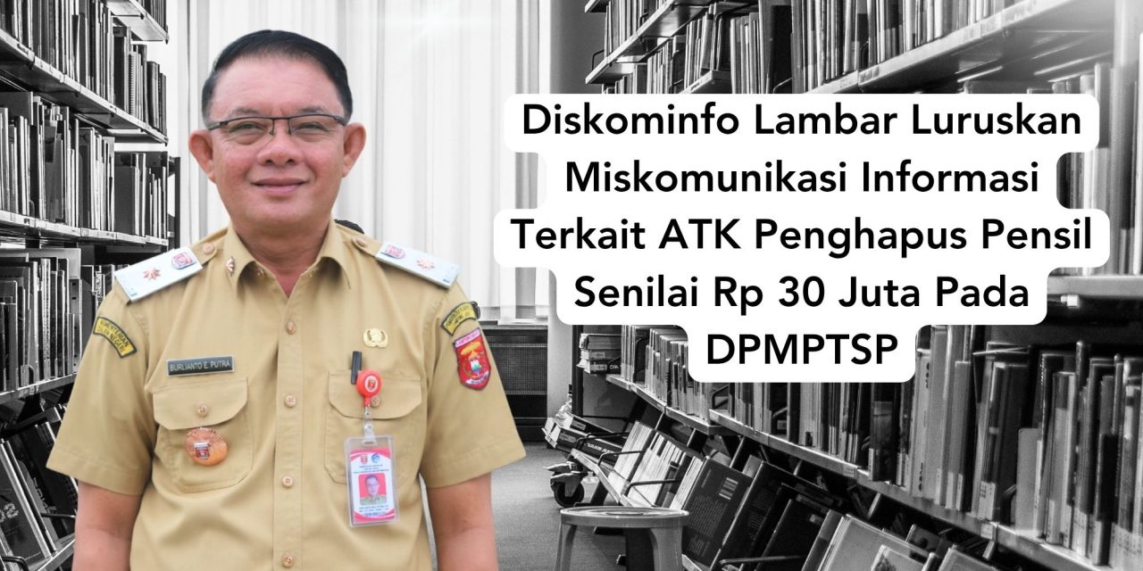 Diskominfo Lambar Luruskan Miskomunikasi Informasi Terkait ATK Penghapus Pensil Senilai Rp 30 Juta Pada DPMPTSP